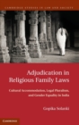 Image for Adjudication in religious family laws  : cultural accommodation, legal pluralism, and gender equality in India