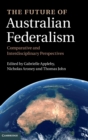 Image for The future of Australian federalism  : comparative and interdisciplinary perspectives