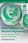 Image for Green catalysis and reaction engineering  : an integrated approach with industrial case studies
