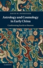Image for Astrology and cosmology in early China  : conforming earth to heaven