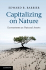 Image for Capitalizing on nature  : ecosystems as natural assets