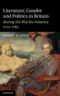Image for Literature, Gender and Politics in Britain during the War for America, 1770–1785