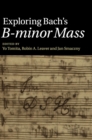 Image for Exploring Bach&#39;s B-minor mass
