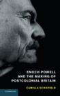 Image for Enoch Powell and the Making of Postcolonial Britain
