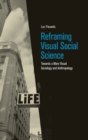 Image for Reframing visual social science  : towards a more visual sociology and anthropology