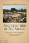 Image for Architecture of the sacred  : space, ritual, and experience from classical Greece to Byzantium
