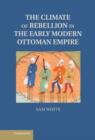 Image for The climate of rebellion in the early modern Ottoman Empire