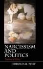 Image for Narcissism and politics  : dreams of glory