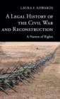 Image for A legal history of the Civil War and reconstruction  : a nation of rights