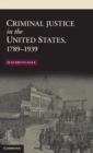 Image for Criminal Justice in the United States, 1789–1939
