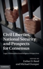 Image for Civil liberties, national security and prospects for consensus  : legal, philosophical, and religious perspectives
