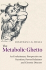 Image for The metabolic ghetto  : an evolutionary perspective on nutrition, power relations and chronic disease