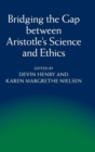 Image for Bridging the Gap between Aristotle&#39;s Science and Ethics