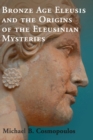Image for Bronze Age Eleusis and the Origins of the Eleusinian Mysteries