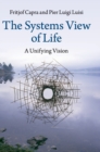 Image for The systems view of life  : a unifying vision