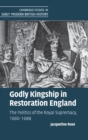 Image for Godly kingship in Restoration England  : the politics of the royal supremacy, 1660-1688