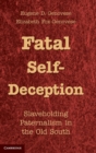 Image for Fatal self-deception  : slaveholding paternalism in the old South