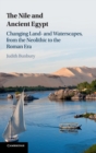 Image for The Nile and Ancient Egypt  : changing land- and waterscapes, from the Neolithic to the Roman era