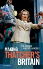 Image for Making Thatcher&#39;s Britain