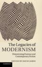 Image for The legacies of modernism  : historicising postwar and contemporary fiction