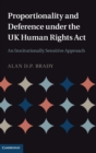 Image for Proportionality and deference under the UK Human Rights Act  : an institutionally sensitive approach