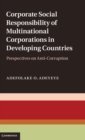 Image for Corporate social responsibility of multinational corporations in developing countries  : perspectives on anti-corruption