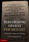 Image for Performing operas for Mozart  : impresarios, singers and troupes