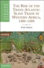 Image for The rise of the trans-Atlantic slave trade in western Africa, 1300-1589