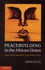 Image for Peacebuilding in the African Union  : law, philosophy and practice