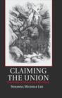 Image for Claiming the union  : citizenship in the post-Civil War South