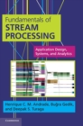 Image for Fundamentals of stream processing  : application design, systems, and analytics