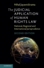 Image for The judicial application of human rights law  : national, regional and international jurisprudence