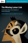 Image for The missing lemur link  : an ancestral step in the evolution of human behaviour