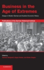 Image for Business in the age of extremes  : essays in modern German and Austrian economic history