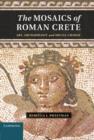 Image for The mosaics of Roman Crete  : art, archaeology and social change