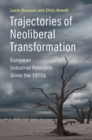 Image for Trajectories of neoliberal transformation  : european industrial relations since the 1970s