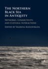 Image for The Northern Black Sea in antiquity  : networks, connectivity, and cultural interactions