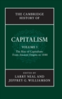 Image for The Cambridge history of capitalismVolume 1,: The rise of capitalism: from ancient origins to 1848