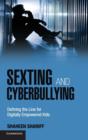 Image for Sexting and cyberbullying  : defining the line for digitally empowered kids