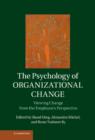 Image for The psychology of organizational change  : viewing change from the employee&#39;s perspective