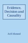Image for Evidence, Decision and Causality