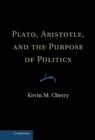 Image for Plato, Aristotle, and the Purpose of Politics