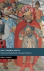 Image for The Cossack myth  : history and nationhood in the age of empires