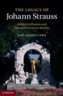 Image for The legacy of Johann Strauss  : political influence and twentieth-century identity