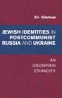 Image for Jewish identities in postcommunist Russia and Ukraine  : an uncertain ethnicity