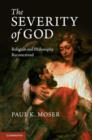 Image for The severity of God  : religion and philosophy reconceived