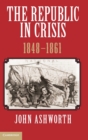 Image for The Republic in Crisis, 1848–1861
