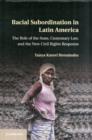 Image for Racial subordination in Latin America  : the role of the state, customary law, and the new civil rights response