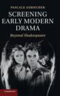 Image for Screening Early Modern Drama