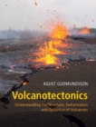 Image for Volcanotectonics  : understanding the structure, deformation, and dynamics of volcanoes